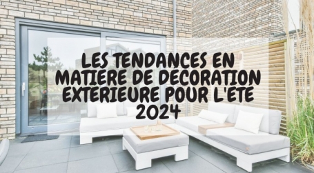 Les Tendances en matière de décoration extérieure pour l'été 2024 ! 